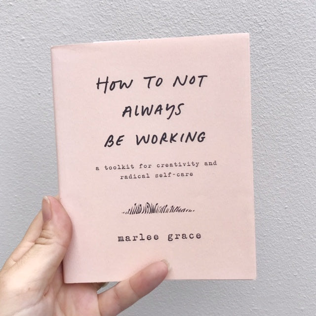 How To Not Always Be Working by Marlee Grace
